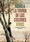 ADI�S A LA TIERRA DE LOS COLORES VIVOS