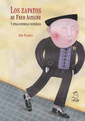 LOS ZAPATOS DE FRED ASTAIRE Y OTRAS HISTORIAS INCRE�BLES