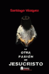 LA OTRA PASI�N DE JESUCRISTO