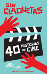 SIN CLAQUETAS  40 HISTORIAS DE CINE