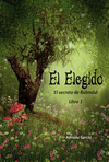 EL ELEGIDO  EL SECRETO DE RUBINDUL  LIBRO 1