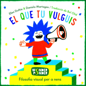 EL QUE TU VULGUIS.  FILOSOFIA VISUAL PER A NENS