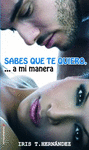 SABES QUE TE QUIERO,  A MI MANERA