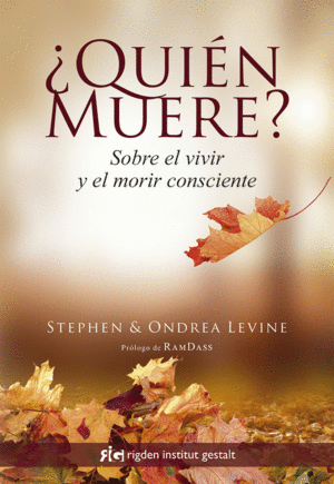 QUIEN MUERE?   SOBRE EL VIVIR Y EL MORIR CONSCIENTE