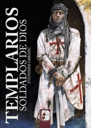 TEMPLARIOS. SOLDADOS DE DIOS