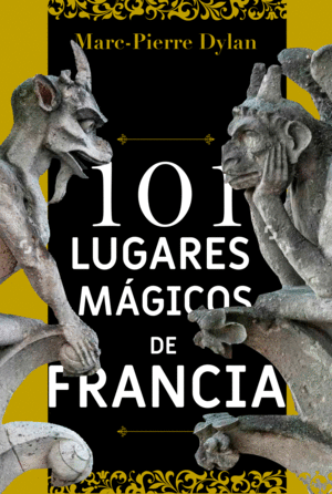 101 LUGARES MAGICOS DE FRANCIA