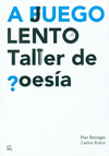 A JUEGO LENTO  TALLER DE POESIA