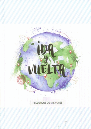 IDA Y VUELTA  RECUERDOS DE MIS VIAJES