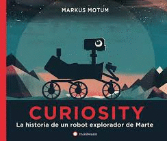CURIOSITY. LA HISTORIA DE UN ROBOT EXPLORADOR DE MARTE