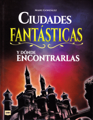 CIUDADES FANT�STICAS Y D�NDE ENCONTRARLAS