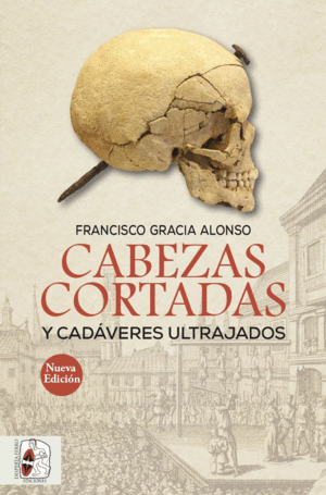 CABEZAS CORTADAS Y CADÁVERES ULTRAJADOS (NUEVA EDICIÓN)