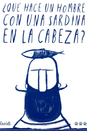 QU HACE UN HOMBRE CON UNA SARDINA EN LA CABEZA?