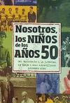 NOSOTROS LOS NI�OS DE LOS A�OS 50