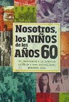 NOSOTROS LOS NIOS DE LOS AOS 60