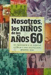 NOSOTROS LOS NI�OS DE LOS A�OS 60
