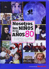 NOSOTROS LOS NI�OS DE LOS A�OS 80