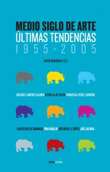 MEDIO SIGLO DE ARTE ULTIMAS TENDENCIAS 1955 - 2005