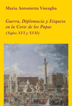 GUERRA DIPLOMACIA Y ETIQUETA EN LA CORTE DE LOS PAPAS