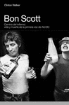 BON SCOTT: CAMINO DEL INFIERNO, VIDA Y MUERTE DE LA