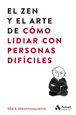 EL ZEN Y EL ARTE DE C�MO LIDIAR CON PERSONAS DIF�CILES