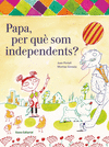 PAPA, PER QU� SOM INDEPENDENTS?