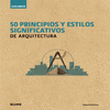 50 PRINCIPIOS Y ESTILOS SIGNIFICATIVOS DE ARQUITECTURA  GUIA BREVE