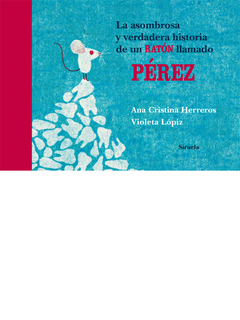 ASOMBROSA Y VERDADERA HISTORIA DE UN RATON LLAMADO PEREZ