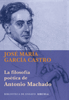 LA FILOSOF�A PO�TICA DE ANTONIO MACHADO