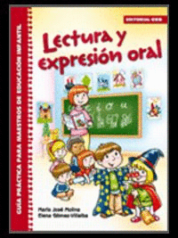 LECTURA Y EXPRESI�N ORAL : GU�A PR�CTICA PARA MAESTROS DE EDUCACI�N INFANTIL