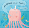 �NO QUIERO SER UN PULPO!