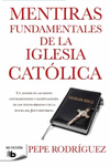 MENTIRAS FUNDAMENTALES DE LA IGLESIA CATOLICA