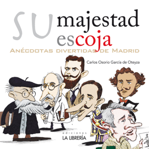 SU MAJESTAD ESCOJA. ANECDOTAS DIVERTIDAS DE MADRID