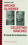 CONVERSA ENTRE ARCADI OLIVERES I CELESTINO S�NCHEZ. EL RESCAT DE LA DEMOCR�CIA