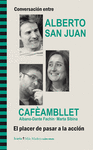 CONVERSACI�N ENTRE ALBERTO SAN JUAN Y CAF�AMBLLET, ALBANO-DANTE FACH�N � MARTA S