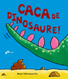 CACA DE DINOSAURE!