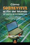 C�MO SOBREVIVIR AL FIN DEL MUNDO TAL COMO LO CONOCEMOS. T�CTICAS, T�CNICAS Y REC