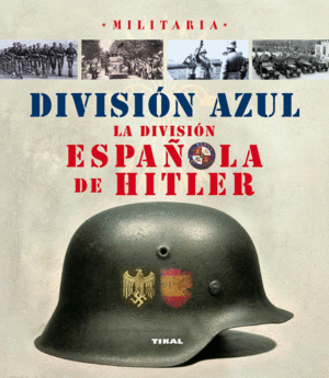 DIVISIN AZUL, LA DIVISIN ESPAOLA DE HITLER