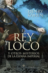 EL REY LOCO Y OTROS MISTERIOS DE LA ESPAA IMPERIAL