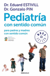 PEDIATRIA CON SENTIDO COMUN PARA PADRES Y MADRES CON SENTIDO COMUN