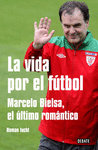 LA VIDA POR EL FUTBOL. MARCELO BIELSA, E
