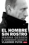 EL HOMBRE SIN ROSTRO  EL SORPRENDENTE ASCENSO DE VLAD�MIR PUTIN
