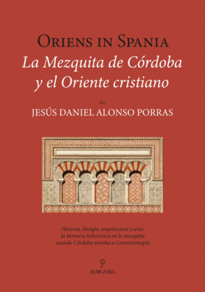 ORIENS IN SPANIA. LA MEZQUITA DE C�RDOBA Y EL ORIENTE CRISTIANO