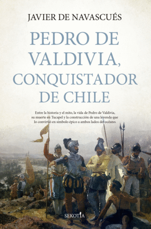 PEDRO DE VALDIVIA, CONQUISTADOR DE CHILE