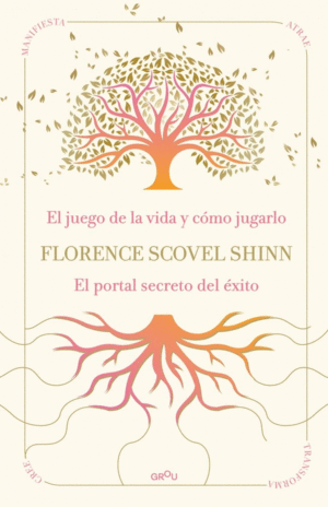 EL JUEGO DE LA VIDA Y COMO JUGARLO EL PORTAL SECRETO DEL EXITOLA SABIDUR�A DE FLORENCE SCOVEL SHINN: EL JUEGO DE LA VIDA Y C�MO JUGARLO Y EL P
