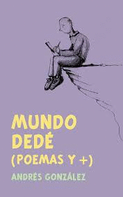 MUNDO DEDE (POEMAS Y +)